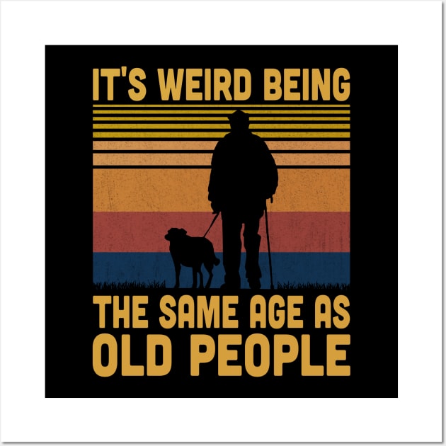 It's Weird Being The Same Age As Old People Retro Vintage Wall Art by Vcormier